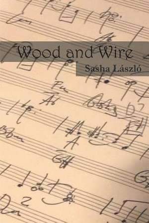 Wood and Wire de Sasha Laszlo