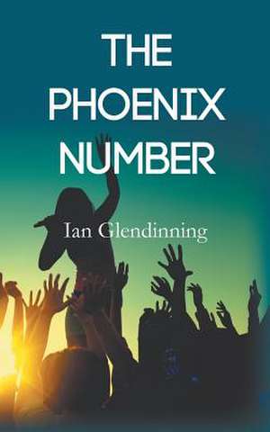 The Phoenix Number de Ian Glendinning