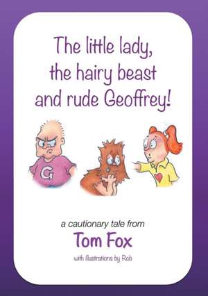 The Little Lady, the Hairy Beast and Rude Geoffrey! de Tom Fox