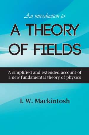 An Introduction to a Theory of Fields de I. W. Mackintosh