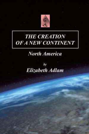 The Creation of a New Continent de Elizabeth Adlam