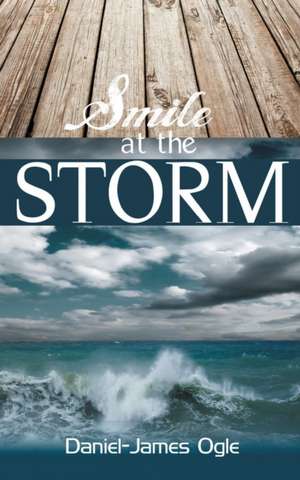 Smile at the Storm de Daniel-James Ogle