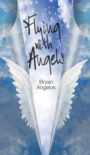 Flying with Angels de Bryan Angelos