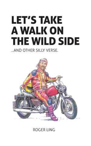 Let's Take a Walk on the Wild Side and Other Silly Verse de Roger Ling