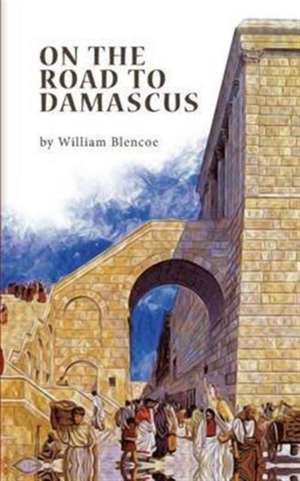 On The Road To Damascus de William Blencoe