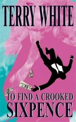 To Find A Crooked Sixpence de Terry White