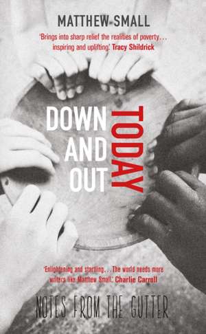 Down and Out Today: Notes from the Gutter de Matthew Small