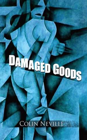 Damaged Goods - Short Stories de Colin Neville