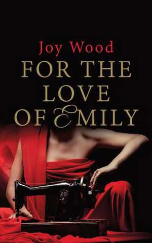 For the Love of Emily de Joy Mary Wood