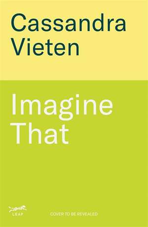 Imagine That de Cassandra Vieten