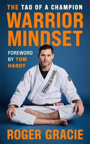 Warrior Mindset de Roger Gracie