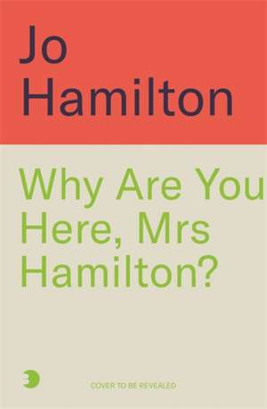 Why Are You Here, Mrs Hamilton? de Jo Hamilton
