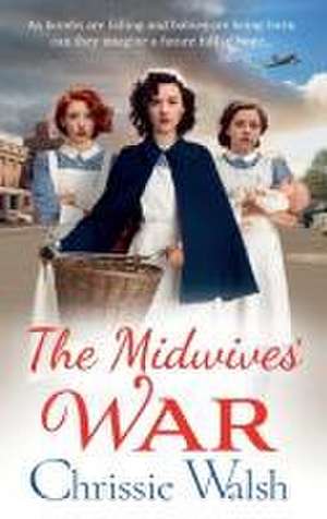 The Midwives' War de Chrissie Walsh