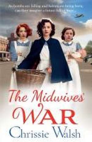 The Midwives' War de Chrissie Walsh