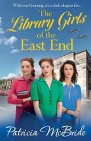 The Library Girls of the East End de Patricia Mcbride