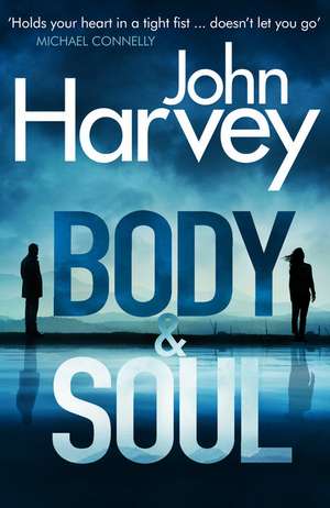 Harvey, J: Body and Soul de John Harvey