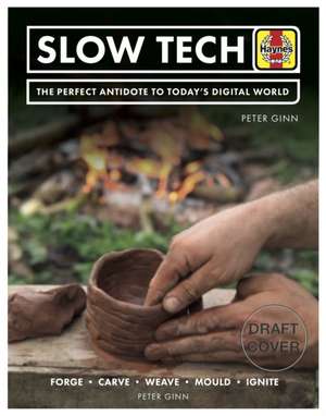 Slow Tech – The perfect antidote to today`s digital world de Peter Ginn