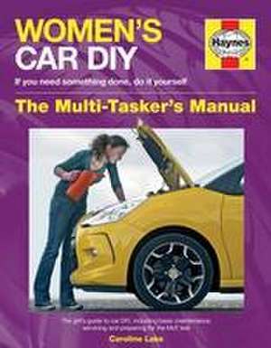 Women`s Car DIY – The Multi–Tasker`s Manual de Caroline Lake