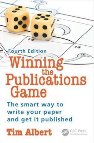 Winning the Publications Game: The smart way to write your paper and get it published, Fourth Edition de Tim Albert