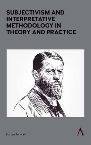 Subjectivism and Interpretative Methodology in Theory and Practice de Fu-Lai Tony Yu