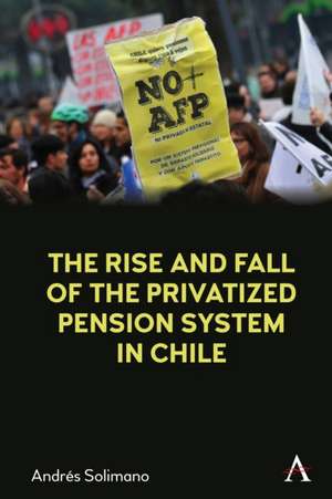 History of the Privatized Pension System in Chile de Andres Solimano