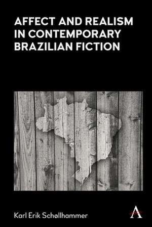 Affect and Realism in Contemporary Brazilian Fiction de Karl Erik Schollhammer