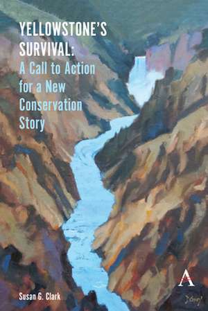 Yellowstone's Survival and Humanity's Call to Action de Susan G. Clark