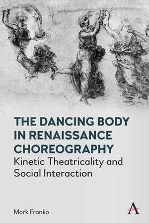 Dancing Body in Renaissance Choreography de Mark Franko