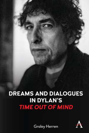 Dreams and Dialogues in Dylan's "Time Out of Mind" de Graley Herren