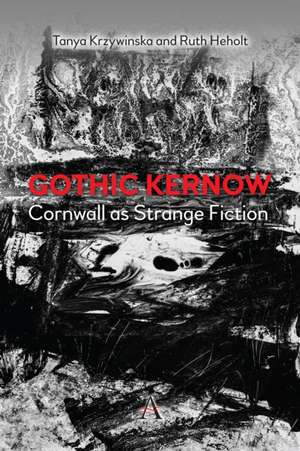 Cornwall as Strange Fiction or Gothic Kernow de Tanya Krzywinska