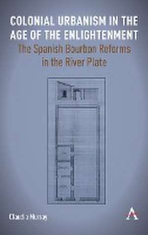 Colonial Urbanism in the Age of the Enlightenment de Claudia Murray