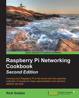 Raspberry Pi Networking Cookbook - Second Edition de Rick Golden