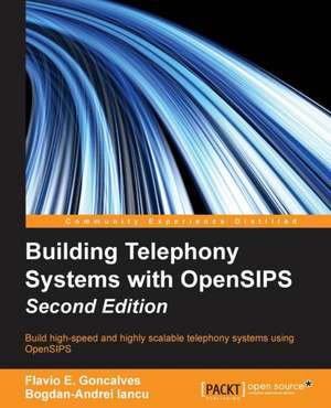 Building Telephony Systems with Opensips - Second Edition de Flavio E. Goncalves