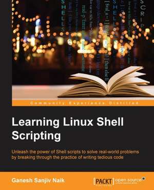 Learning Linux Shell Scripting de Ganesh Sanjiv Naik