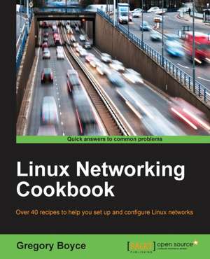 Linux Networking Cookbook de Gregory Boyce