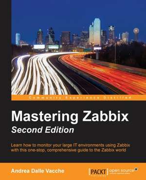 Mastering Zabbix - Second Edition de Andrea Dalle Vacche