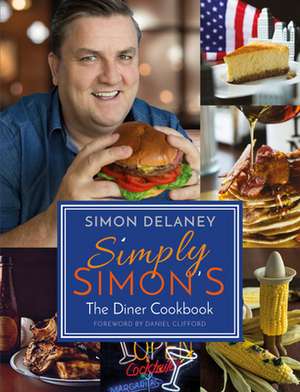 Simply Simon's: The Diner Cookbook de Simon Delaney