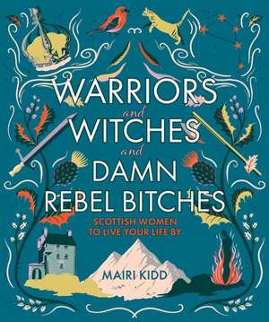 Warriors and Witches and Damn Rebel Bitches de Mairi Kidd