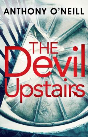 O'Neill, A: The Devil Upstairs de Anthony O'Neill