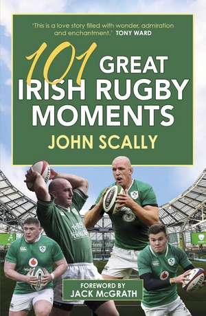 101 Great Irish Rugby Moments de John Scally