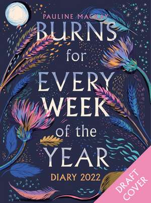 Burns for Every Week of the Year Diary 2022 de Pauline Mackay