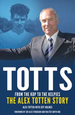 TOTTS FROM THE KOP TO THE KELP de Jeff Holmes