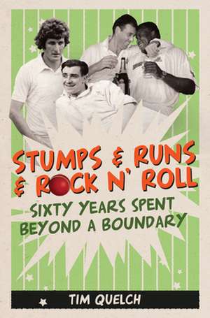 Stumps & Runs & Rock 'n' Roll: Sixty Years Beyond a Boundary de Tim Quelch