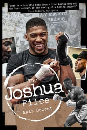 The Anthony Joshua Files de Matt Bozeat