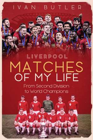 Liverpool Matches of My Lifetime de Ivan Butler