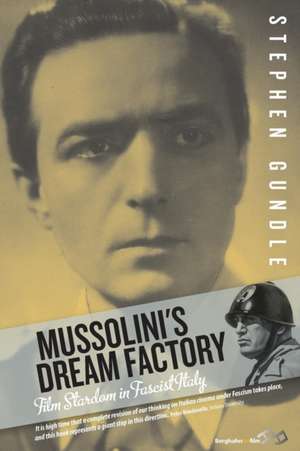 Mussolini's Dream Factory de Stephen Gundle