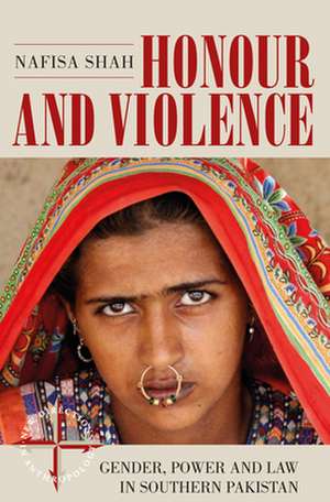 Honour and Violence: Gender, Power and Law in Southern Pakistan de Nafisa Shah