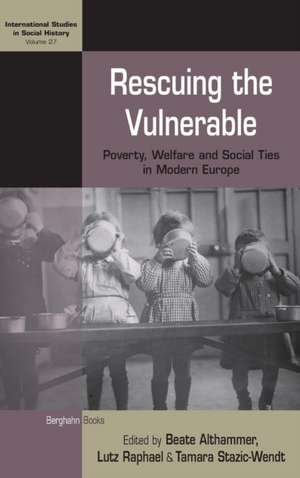 Rescuing the Vulnerable: Poverty, Welfare and Social Ties in Modern Europe de Beate Althammer