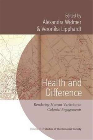 Health and Difference: Rendering Human Variation in Colonial Engagements de Alexandra Widmer