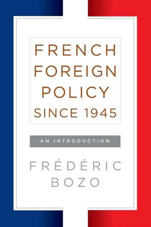 French Foreign Policy Since 1945: An Introduction de Fr Bozo